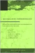 Naturalizing Phenomenology: Issues in Contemporary Phenomenology and Cognitive Science