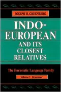Indo-European and Its Closest Relatives: The Eurasiatic Language Family, Volume 1, Grammar