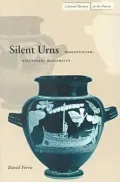 Silent Urns: Romanticism, Hellenism, Modernity (Cultural Memory in the Present Series)