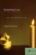Sustaining Loss: Art and Mournful Life
