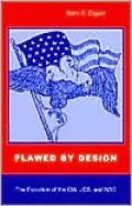 Flawed by Design: The Evolution of the CIA, JCS, and NSC