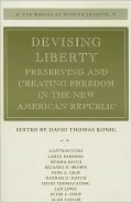 Devising Liberty: Preserving and Creating Freedom in the New American Republic