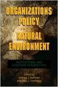 Organizations, Policy and the Natural Environment: Institutional and Strategic Perspectives