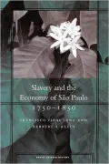 Evolution of the Slave Society and Economy of Sao Paulo, from the 1760s to the 1850s