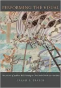 Performing the Visual: The Practice of Buddhist Wall Painting in China and Central Asia, 618-960