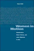 Women in Motion: Globalization, State Policies, and Labor Migration in Asia