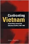 Confronting Vietnam: Soviet Policy toward the Indochina Conflict, 1954-1963