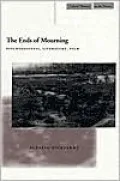 The Ends of Mourning: Psychoanalysis, Literature, Film
