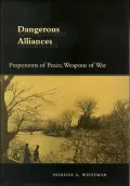 Dangerous Alliances: Proponents of Peace, Weapons of War