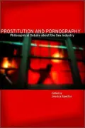 Prostitution and Pornography: Philosophical Debate about the Sex Industry