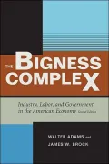The Bigness Complex: Industry, Labor, and Government in the American Economy