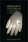 Biosecurity in the Global Age: Biological Weapons, Public Health, and the Rule of Law