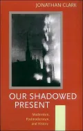 Our Shadowed Present: Modernism, Postmodernism, and History