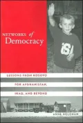 Networks of Democracy: Lessons from Kosovo for Afghanistan, Iraq, and Beyond