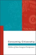 Consuming Citizenship: Children of Asian Immigrant Entrepreneurs