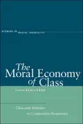The Moral Economy of Class: Class and Attitudes in Comparative Perspective