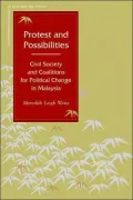 Protest and Possibilities: Civil Society and Coalitions for Political Change in Malaysia