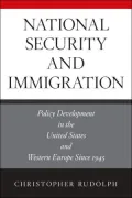 National Security and Immigration : Policy Development in the United States and Western Europe Since 1945