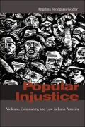 Popular Injustice: Violence, Community, and Law in Latin America