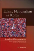 Ethnic Nationalism in Korea: Genealogy, Politics, and Legacy