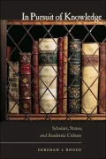 In Pursuit of Knowledge: Scholars, Status, and Academic Culture