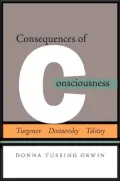 Consequences of Consciousness: Turgenev, Dostoevsky, and Tolstoy