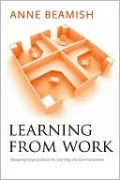 Learning from Work: Designing Organizations for Learning and Communication