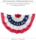 The Constitution of Electoral Speech Law: The U.S. Supreme Court and Freedom of Expression in Campaigns and Elections