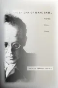 The Enigma of Isaac Babel: Biography, History, Context