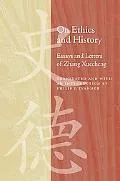 On Ethics and History: Essays and Letters of Zhang Xuecheng