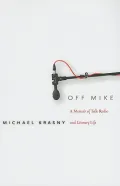 Off Mike: A Memoir of Talk Radio and Literary Life