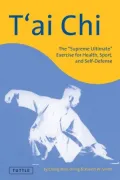 T'ai Chi: The "Supreme Ultimate" Exercise for Health, Sport, and Self-Defense