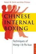 Chinese Internal Boxing: Techniques of Hsing-I and Pa Kua