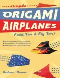 Simple Origami Airplanes : Fold 'Em and Fly 'Em!
