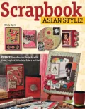 Scrapbook Asian Style!: Create one-of-a-kind pages with Asian-Inspired Materials, Colors and Motifs