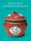 Peranakan Chinese Porcelain: Vibrant Festive Ware of the Straits Chinese