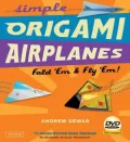 Simple Origami Airplanes: Fold ’em & Fly ’em!