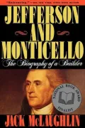 Jefferson and Monticello: The Biography of a Builder