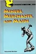 Miners, Merchants, and Maids
