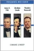James K. Polk, Abraham Lincoln, Theodore Roosevelt