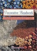 Decorative Beadwork: How to Create Stylish, Attractive Bead Designs for Jewelry and Items for the Home - 12 Projects