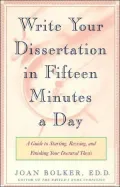 Writing Your Dissertation in Fifteen Minutes a Day: A Guide to Starting, Revising, and Finishing Your Doctoral Thesis