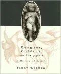 Corpses, Coffins and Crypts: A History of Burial
