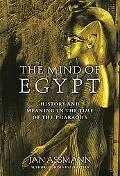 Mind of Egypt History and Meaning in the Time of the Pharaohs