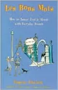 Bon Mots : How to Amaze Tout le Monde with Everyday French