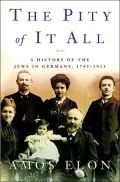 Pity of It All A History of the Jews in Germany 1743-1933