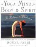 Yoga Mind, Body and Spirit: A Return to Wholeness