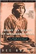 Bury My Heart at Wounded Knee: An Indian History of the American West