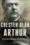 Chester Alan Arthur (American Presidents Series)