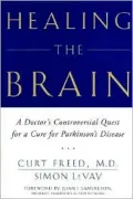Healing the Brain : A Doctor's Controversial Quest for a Stem-Cell Therapy to Cure Parkinson's Disease
